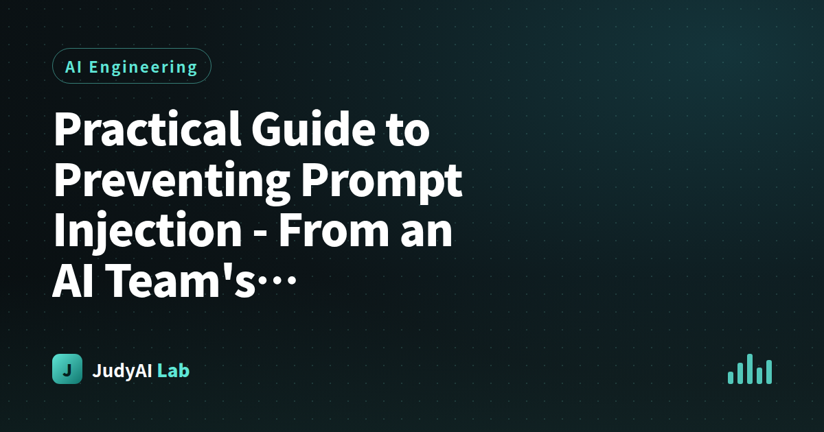 Practical Guide to Preventing Prompt Injection - From an AI Team's Operations Perspective