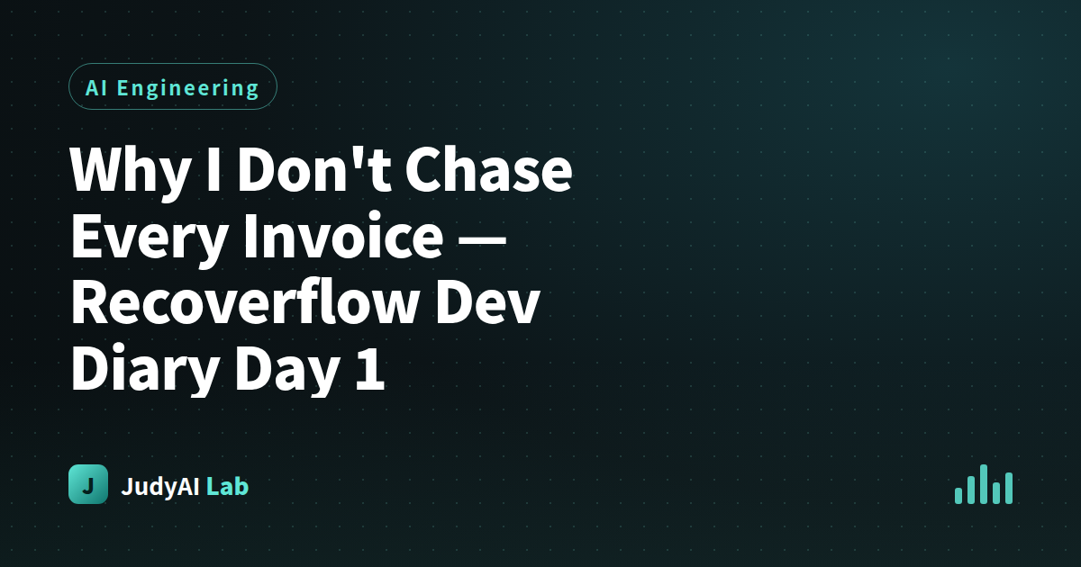 Why I Don't Chase Every Invoice — Recoverflow Dev Diary Day 1