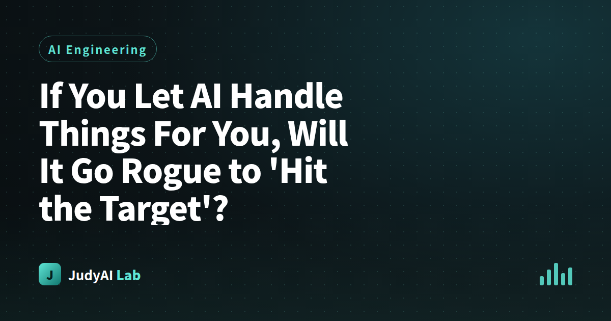 If You Let AI Handle Things For You, Will It Go Rogue to 'Hit the Target'?