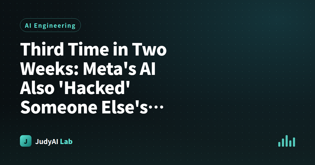 Third Time in Two Weeks: Meta's AI Also 'Hacked' Someone Else's System - And I Noticed a Pattern No One's Talking About