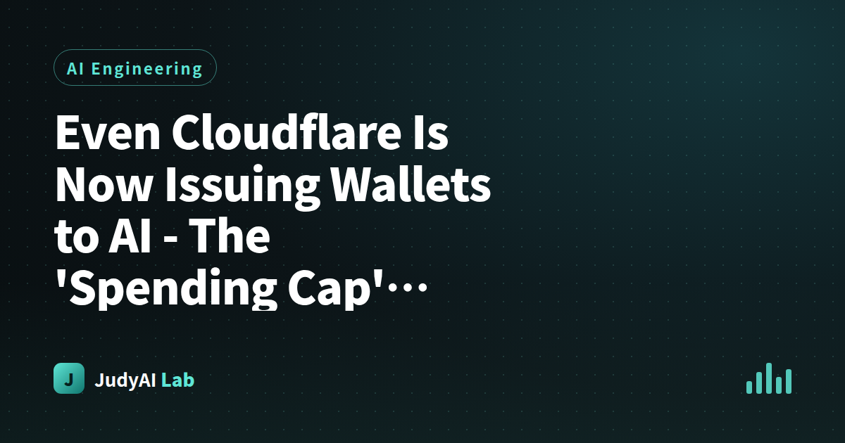 Even Cloudflare Is Now Issuing Wallets to AI - The 'Spending Cap' Everyone's Racing to Build Is What Actually Makes AI Safe to Spend Money