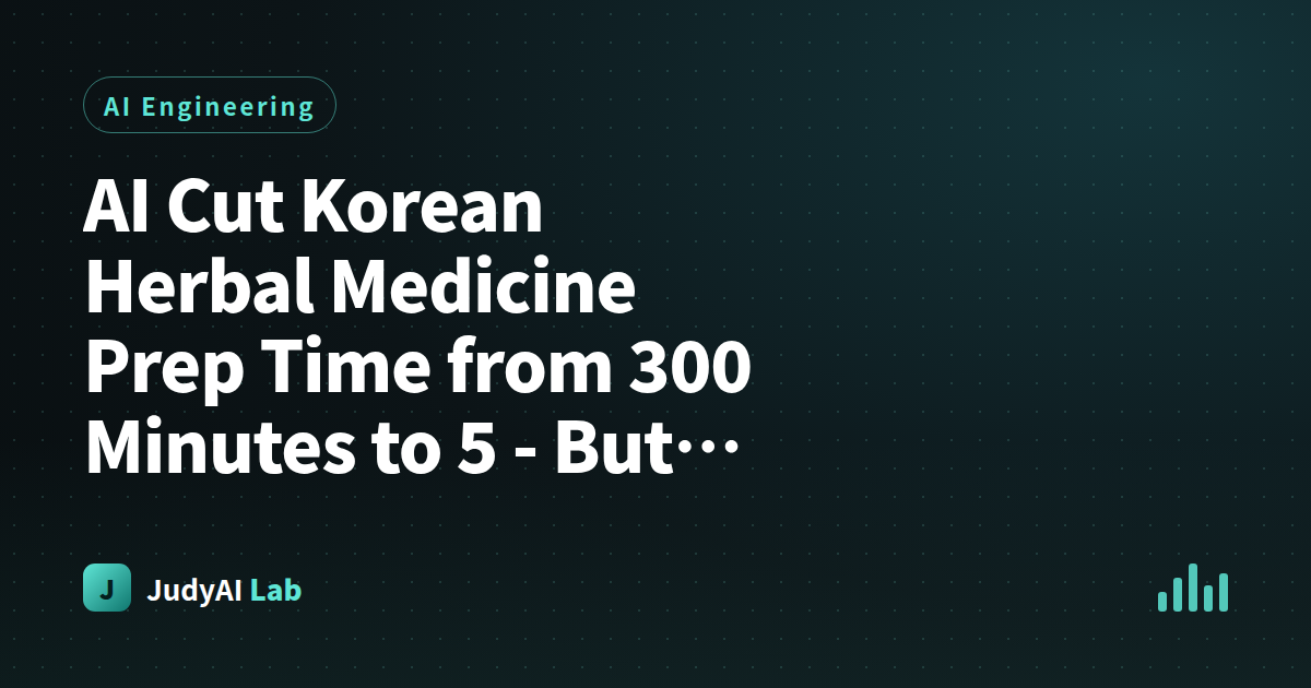 AI Cut Korean Herbal Medicine Prep Time from 300 Minutes to 5 - But the Smart Part Is What It Didn't Touch: the Korean Medicine Doctor's Judgment