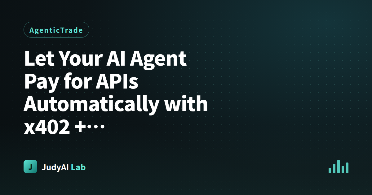 Let Your AI Agent Pay for APIs Automatically with x402 + AgenticTrade