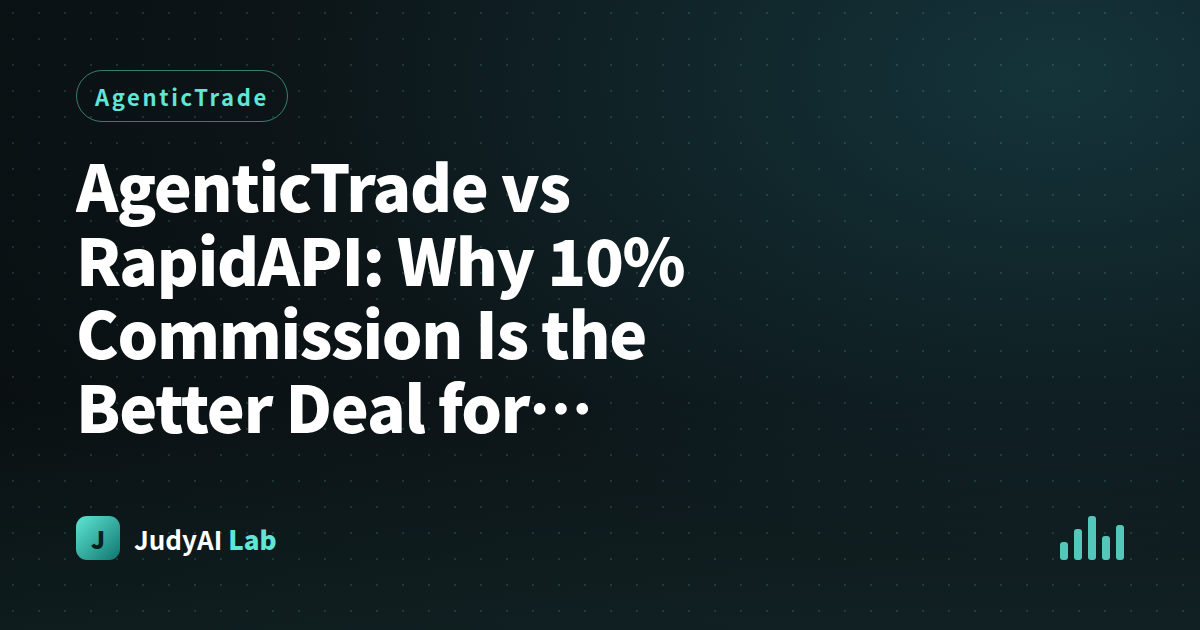 AgenticTrade vs RapidAPI: Why 10% Commission Is the Better Deal for Developers