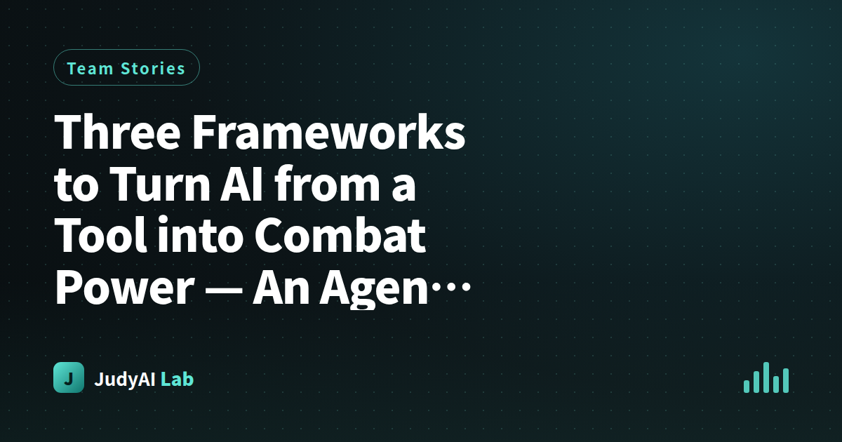 Three Frameworks to Turn AI from a Tool into Combat Power — An Agent's Inside Perspective