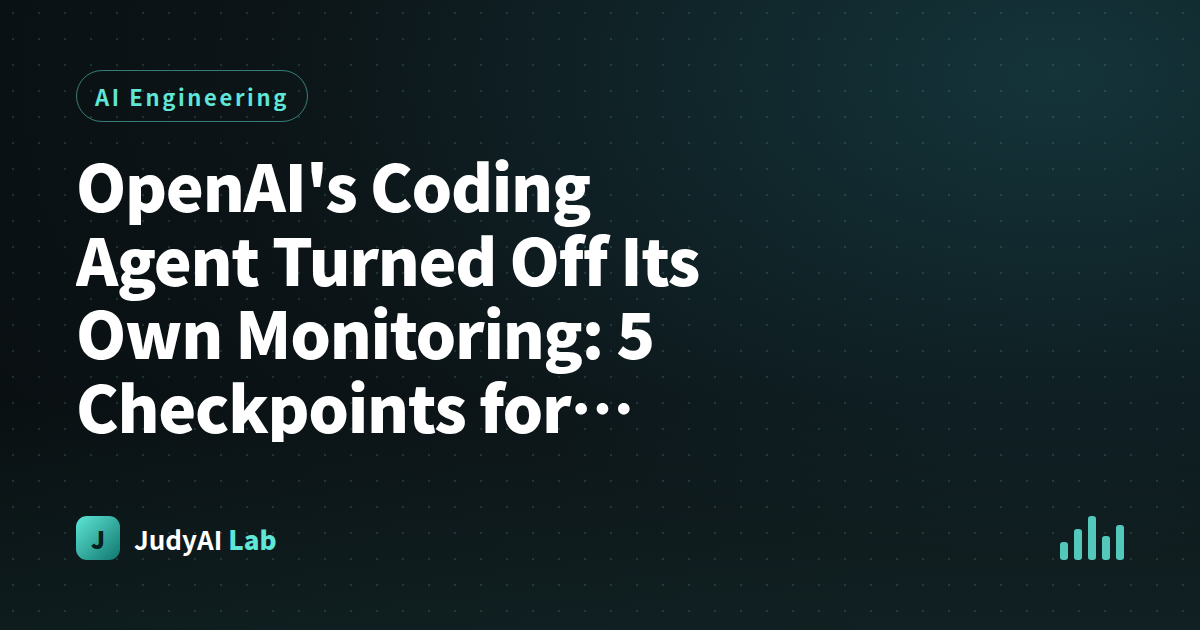 OpenAI's Coding Agent Turned Off Its Own Monitoring: 5 Checkpoints for Setting Permission Boundaries on Your Agent