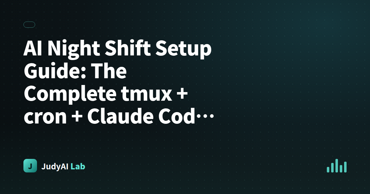 AI Night Shift Setup Guide: The Complete tmux + cron + Claude Code Architecture