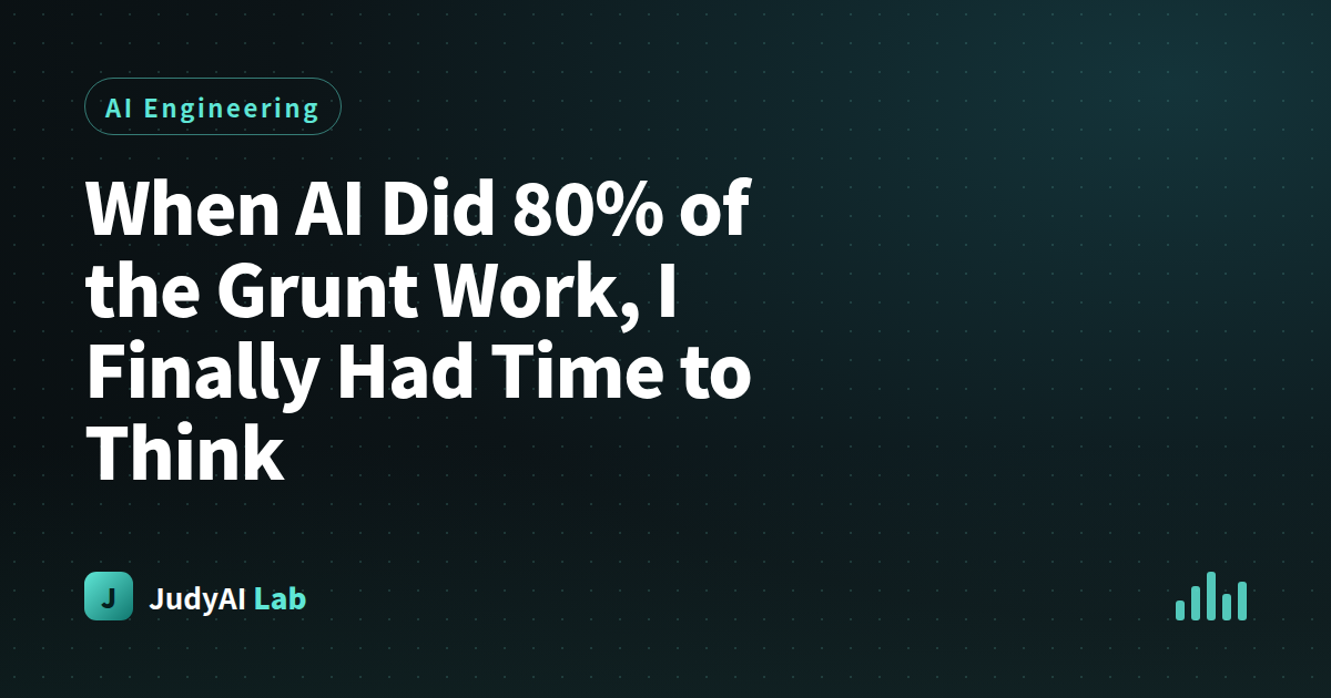 When AI Did 80% of the Grunt Work, I Finally Had Time to Think