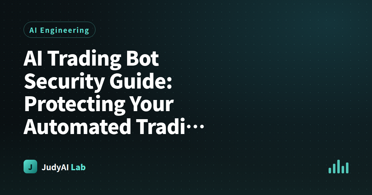 AI Trading Bot Security Guide: Protecting Your Automated Trading System from Attacks