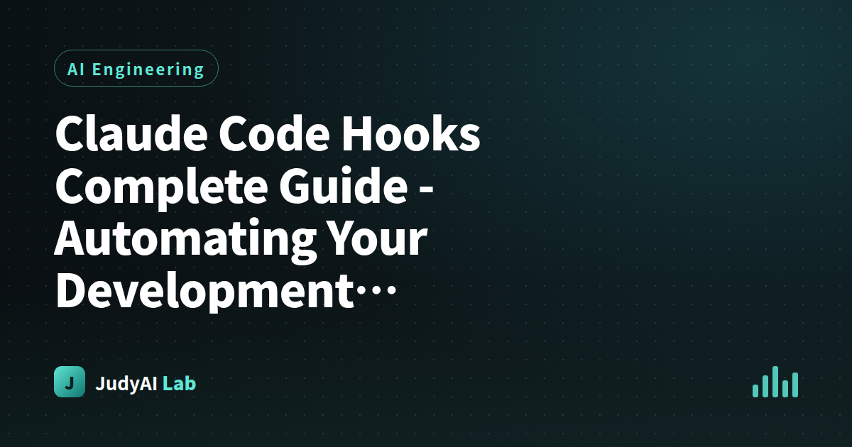 Claude Code Hooks Complete Guide  -  Automating Your Development Workflow with AI