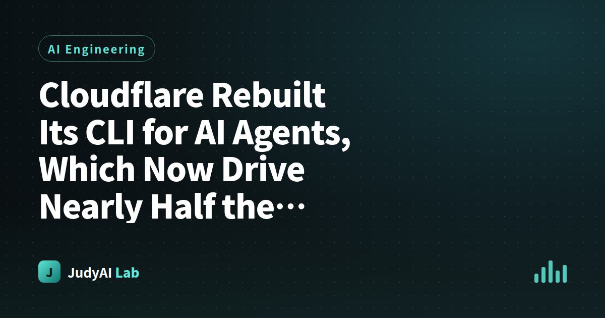 Cloudflare Rebuilt Its CLI for AI Agents, Which Now Drive Nearly Half the Traffic  -  When a Tool's Primary User Becomes a Machine, Good Design Flips
