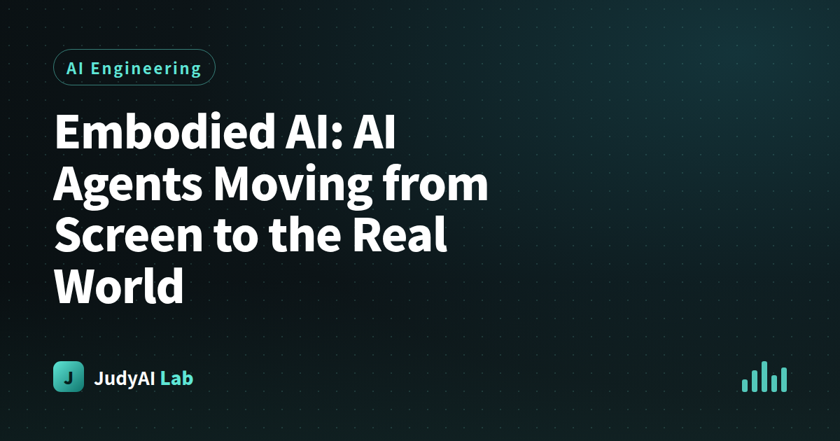 Embodied AI: AI Agents Moving from Screen to the Real World
