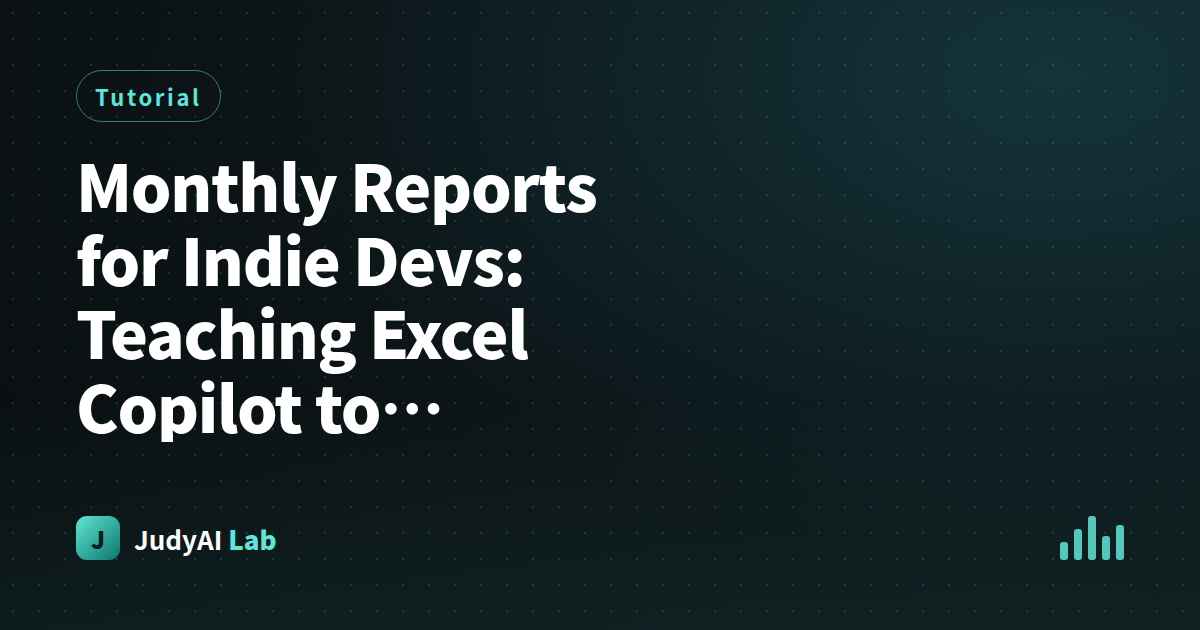 Monthly Reports for Indie Devs: Teaching Excel Copilot to Remember Your Reporting Flow (Step-by-Step)