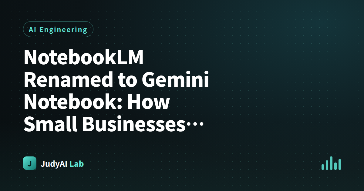 NotebookLM Renamed to Gemini Notebook: How Small Businesses Can Build a 'Searchable SOP Brain for Every Employee' (Free Tier Getting-Started Guide)