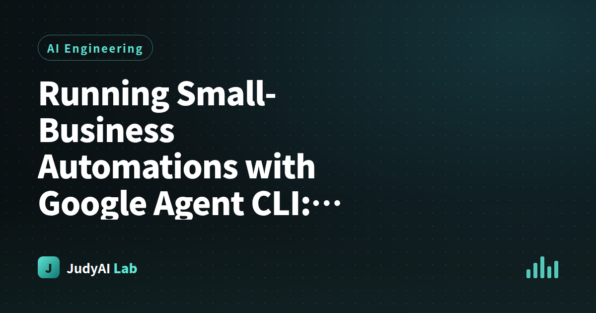 Running Small-Business Automations with Google Agent CLI: 7 Copy-Ready Script Frameworks