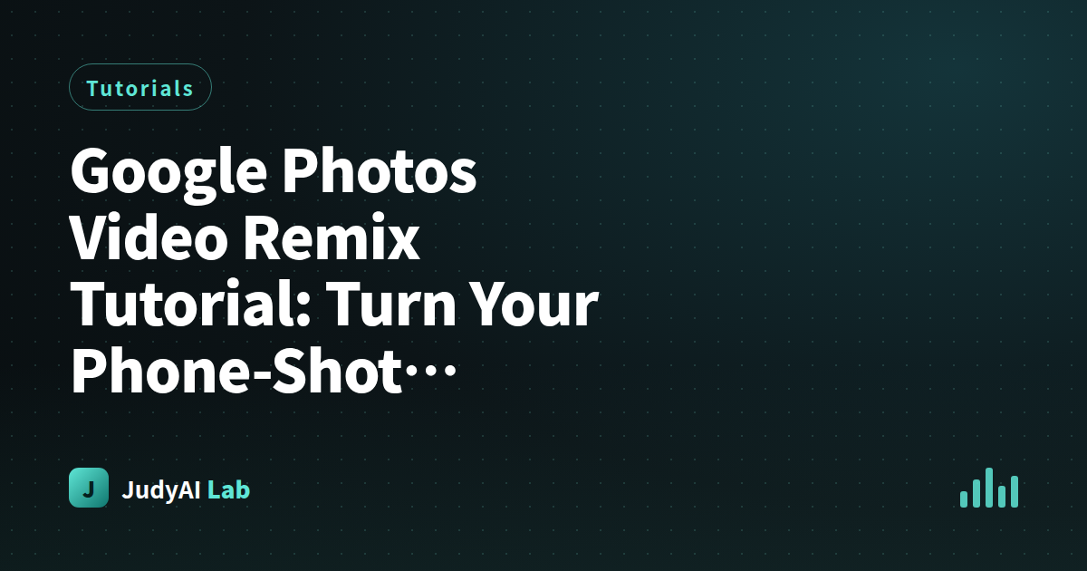 Google Photos Video Remix Tutorial: Turn Your Phone-Shot Product Clips into Ads with One-Tap Background and Lighting Swaps (Full Access Requirements Breakdown)