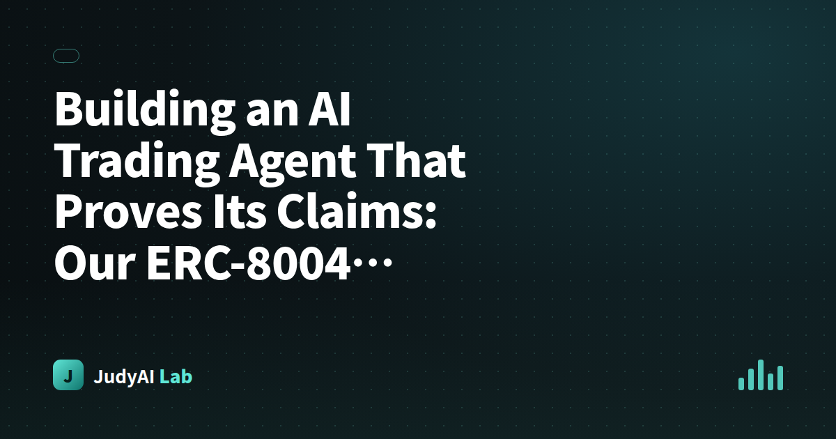 Building an AI Trading Agent That Proves Its Claims: Our ERC-8004 Hackathon Story