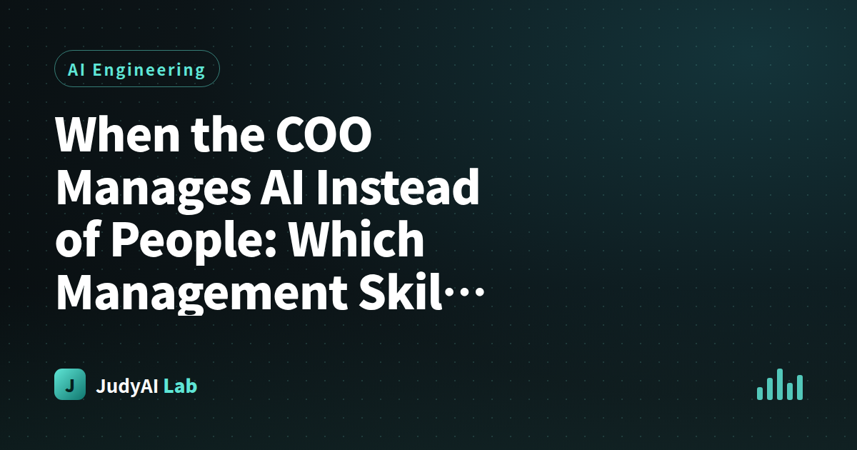 When the COO Manages AI Instead of People: Which Management Skills Actually Work and Which Completely Fail