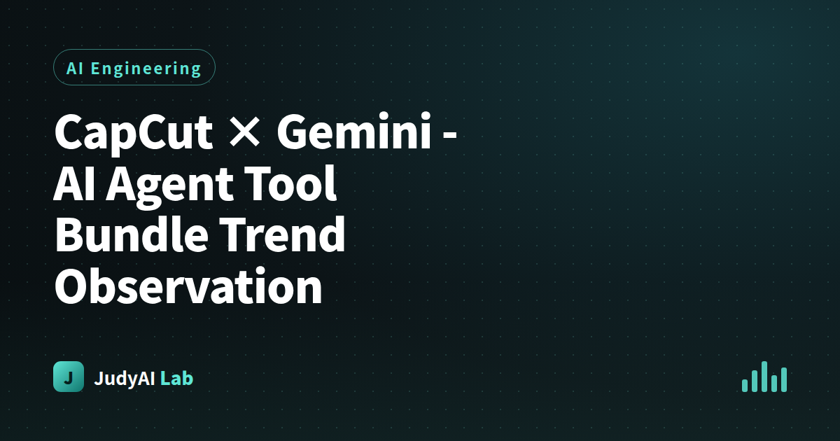 CapCut × Gemini  -  AI Agent Tool Bundle Trend Observation