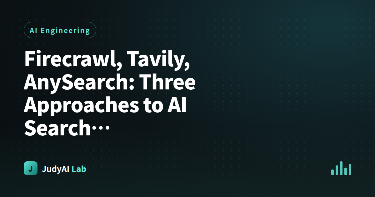 Firecrawl, Tavily, AnySearch: Three Approaches to AI Search Infrastructure