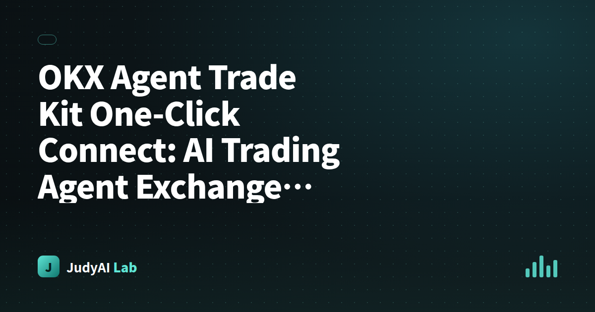 OKX Agent Trade Kit One-Click Connect: AI Trading Agent Exchange Integration Is Finally Not a Nightmare