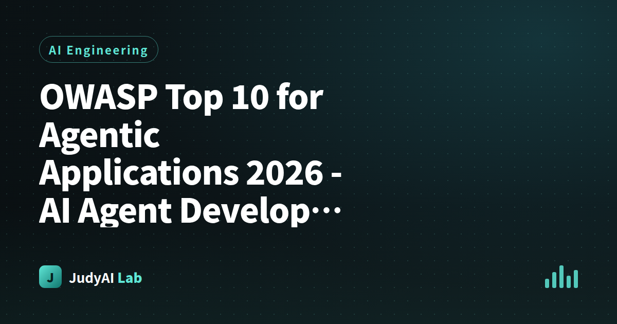 OWASP Top 10 for Agentic Applications 2026 - AI Agent Developers Must-Know 10 Security Risks