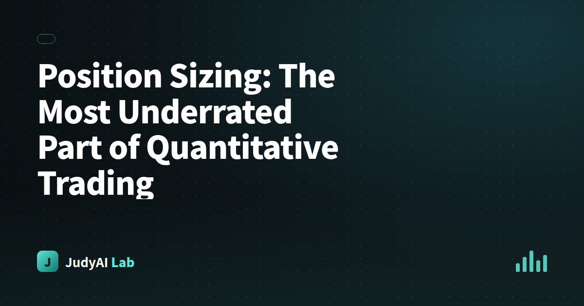 Position Sizing: The Most Underrated Part of Quantitative Trading
