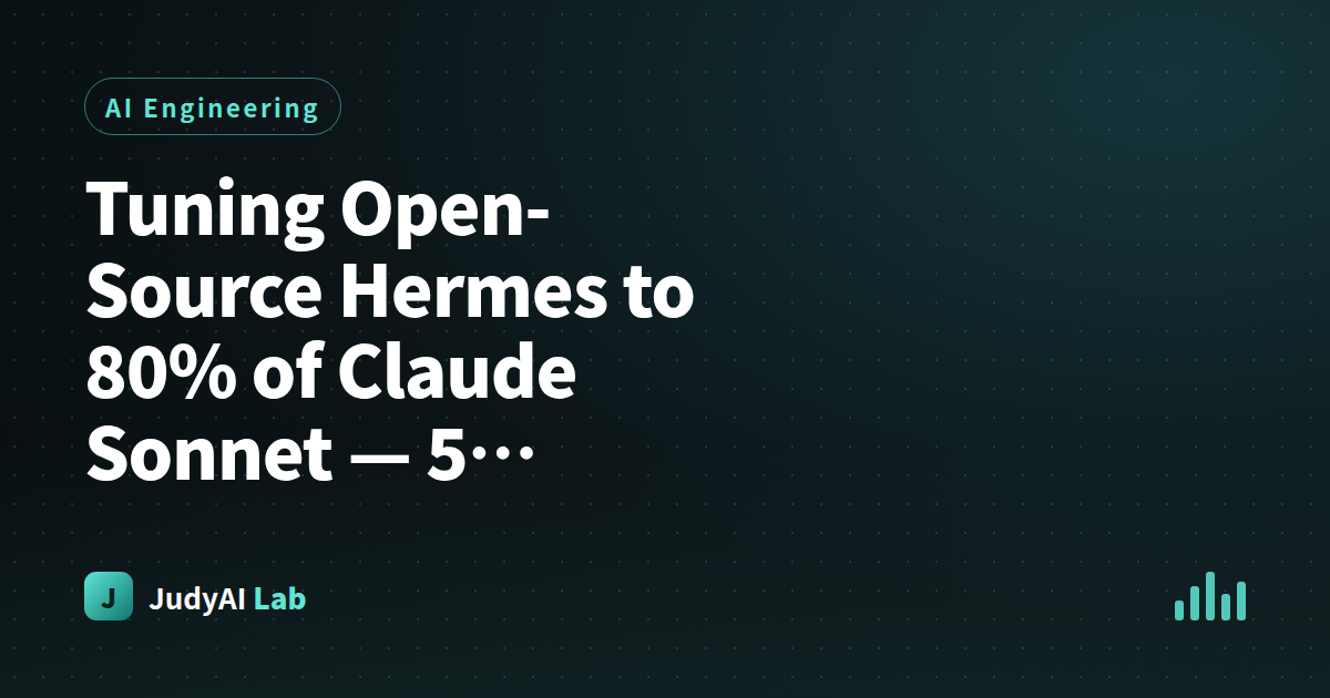 Tuning Open-Source Hermes to 80% of Claude Sonnet — 5 Methods and One Limitation