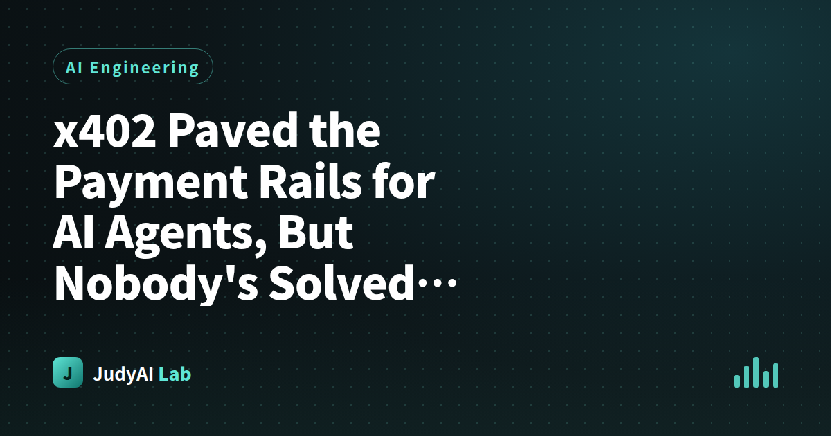 x402 Paved the Payment Rails for AI Agents, But Nobody's Solved 'Should I Pay' Yet