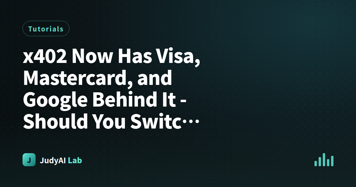 x402 Now Has Visa, Mastercard, and Google Behind It  -  Should You Switch Your Product from Stripe? An Implementer's Decision Checklist